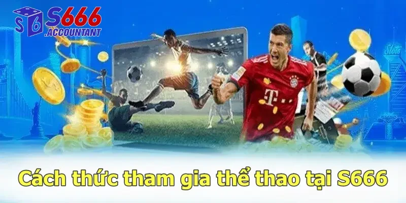 Cách thức tham gia thể thao tại S666