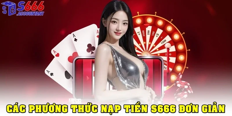 Chi tiết các phương thức nạp tiền S666 đơn giản