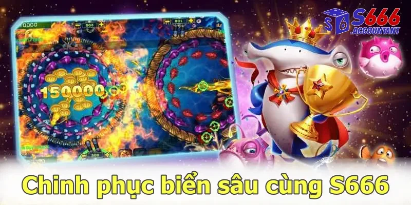 Chinh phục biển sâu cùng S666