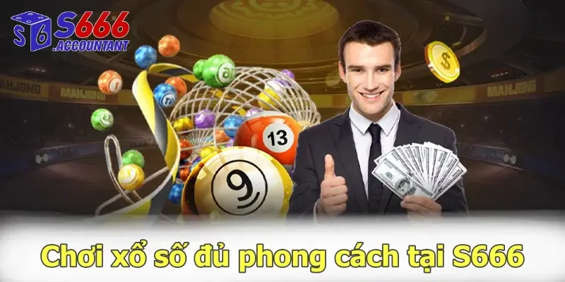 Chơi xổ số đủ phong cách tại S666