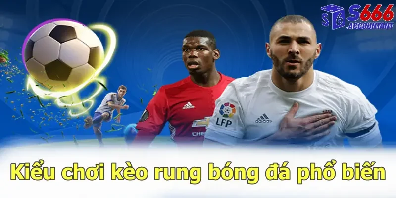 Kiểu chơi kèo rung bóng đá phổ biến