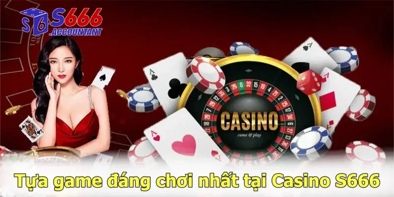 Tựa game đáng chơi nhất tại Casino S666